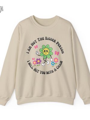 I Am Not The Bigger Person I Will Hit You With My Chair Sweatshirt Cute Sweatshirt Womens Sweatshirt Funny Sweater Unique revetee 3