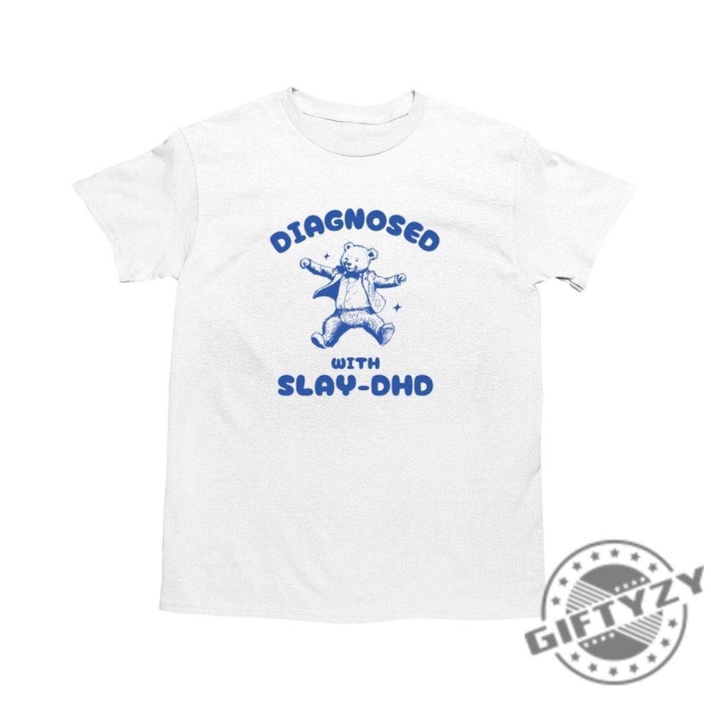 Diagnosed With Slaydhd Shirt Funny Adhd Bear Tshirt Dumb Y2k Stupid Vintage Sweatshirt Mental Health Cartoon Hoodie Silly Meme Shirt giftyzy 1