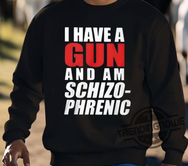 Anonbirdd I Have A Gun And Am Schizophrenic Shirt trendingnowe 3