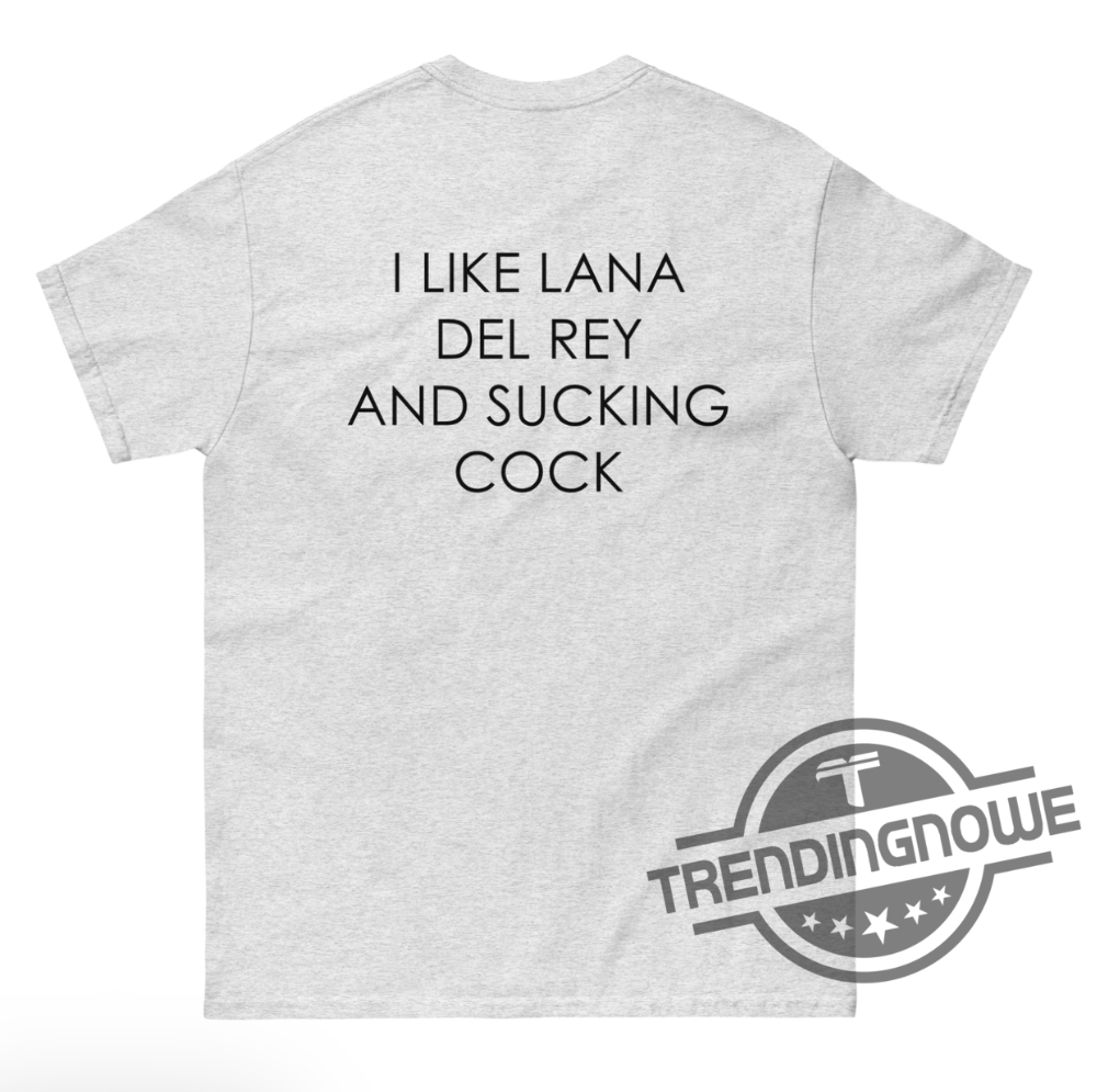 I Like Lana Del Rey And Sucking Cock Classic Shirt