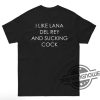 I Like Lana Del Rey And Sucking Cock Classic Shirt trendingnowe 2