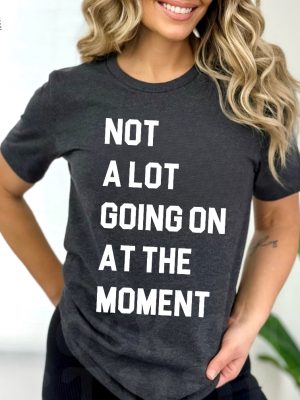 Not A Lot Going On At The Moment Shirt Taylor Swift Not A Lot Going On At The Moment Shirttrendy Eras Concert Graphic Tee Unique revetee 2