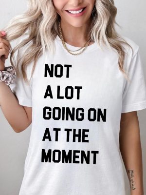 Not A Lot Going On At The Moment Shirt Taylor Swift Not A Lot Going On At The Moment Shirttrendy Eras Concert Graphic Tee Unique revetee 3