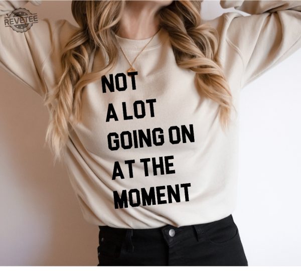Not A Lot Going On At The Moment Shirt Taylor Swift Not A Lot Going On At The Moment Shirttrendy Eras Concert Graphic Tee Unique revetee 4