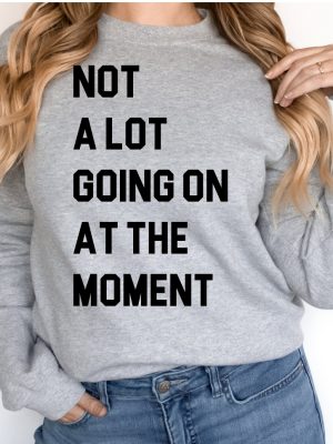 Not A Lot Going On At The Moment Shirt Taylor Swift Not A Lot Going On At The Moment Shirttrendy Eras Concert Graphic Tee Unique revetee 5