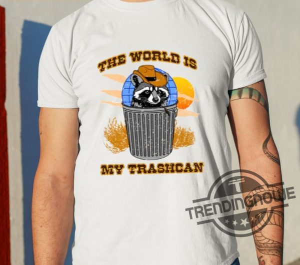 The World Is My Trashcan Shirt trendingnowe 2