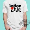 No Sleep Is For Lovers Shirt trendingnowe 1