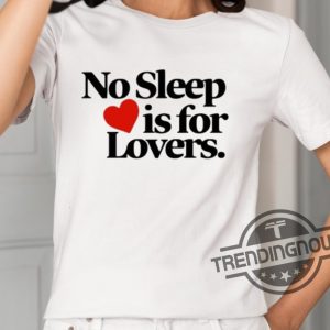 No Sleep Is For Lovers Shirt trendingnowe 2