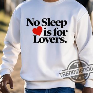 No Sleep Is For Lovers Shirt trendingnowe 3