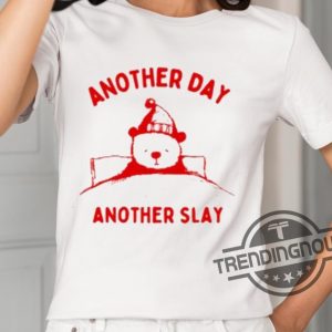 Another Day Another Slay Bear Shirt trendingnowe 2