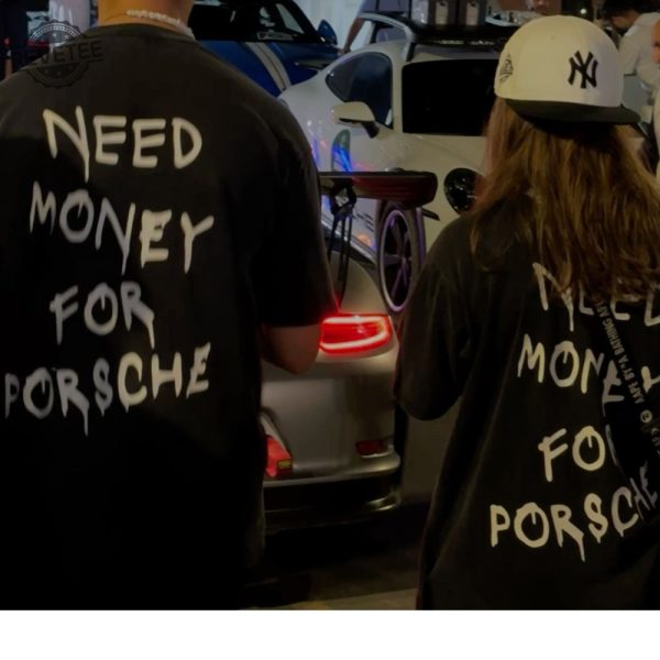 Need Money For Porsche Tshirt Need Money For Porsche Hoodie Sport Car Shirt Gift For Unique revetee 3