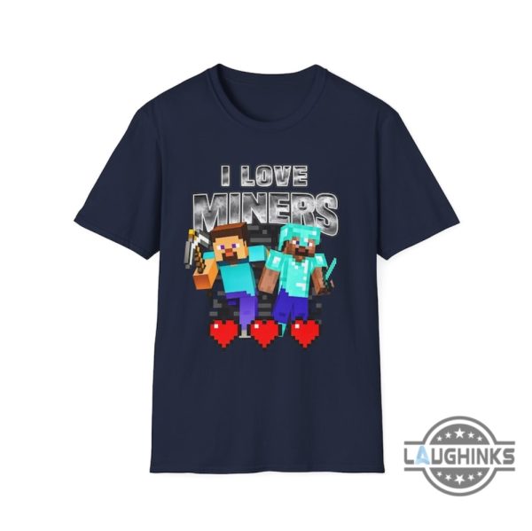 i love miners minecraft shirt sweatshirt hoodie mens womens kids birthday christmas gift for gold digger video game lovers gamers funny miners meme shirts laughinks 1