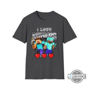 i love miners minecraft shirt sweatshirt hoodie mens womens kids birthday christmas gift for gold digger video game lovers gamers funny miners meme shirts laughinks 3