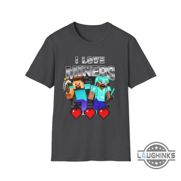i love miners minecraft shirt sweatshirt hoodie mens womens kids birthday christmas gift for gold digger video game lovers gamers funny miners meme shirts laughinks 3
