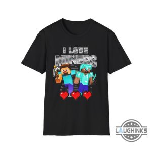 i love miners minecraft shirt sweatshirt hoodie mens womens kids birthday christmas gift for gold digger video game lovers gamers funny miners meme shirts laughinks 4
