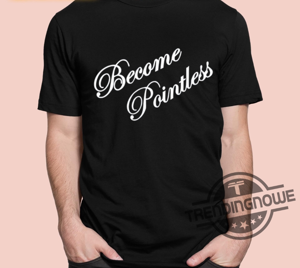 Become Pointless Classic Shirt