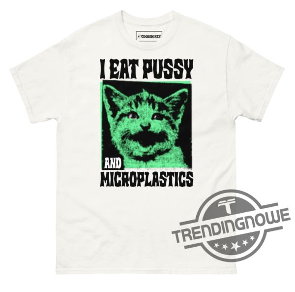 I Eat Pussy And Microplastics Shirt trendingnowe 1