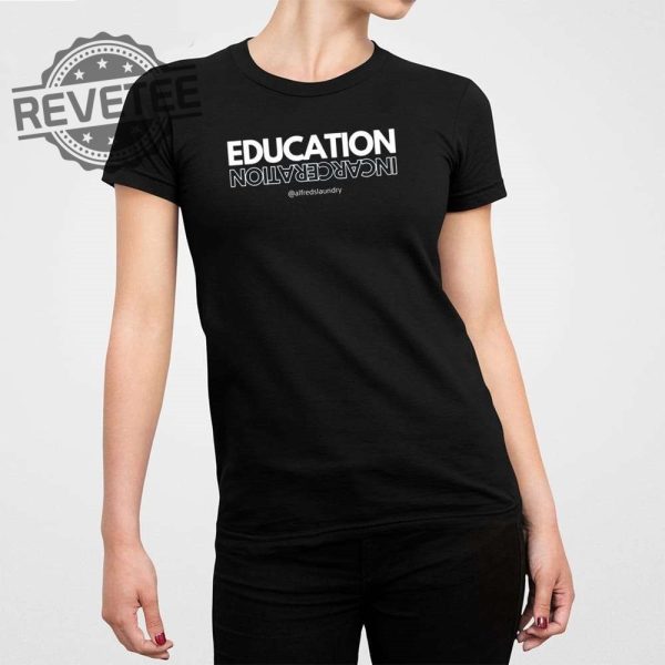 Education Incarceration Alfredslaundry Shirt Education Incarceration Alfredslaundry Sweatshirt Unique revetee 2