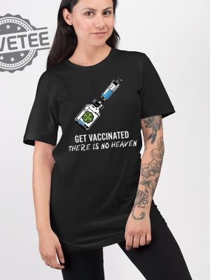 Get Vaccinated There Is No Heaven Shirt Get Vaccinated There Is No Heaven Hoodie Get Vaccinated There Is No Heaven Sweatshirt revetee 2