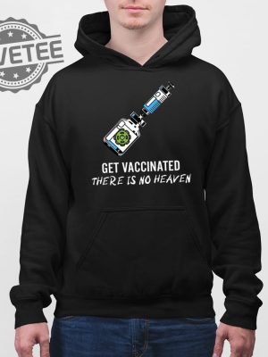 Get Vaccinated There Is No Heaven Shirt Get Vaccinated There Is No Heaven Hoodie Get Vaccinated There Is No Heaven Sweatshirt revetee 3