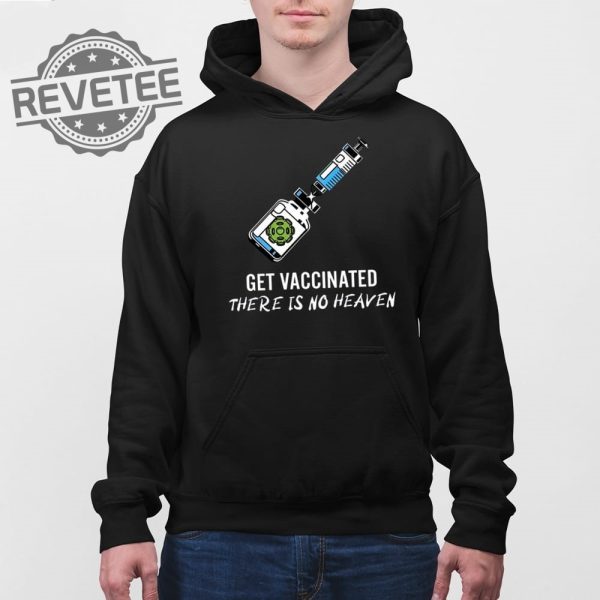 Get Vaccinated There Is No Heaven Shirt Get Vaccinated There Is No Heaven Hoodie Get Vaccinated There Is No Heaven Sweatshirt revetee 3