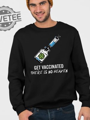 Get Vaccinated There Is No Heaven Shirt Get Vaccinated There Is No Heaven Hoodie Get Vaccinated There Is No Heaven Sweatshirt revetee 4