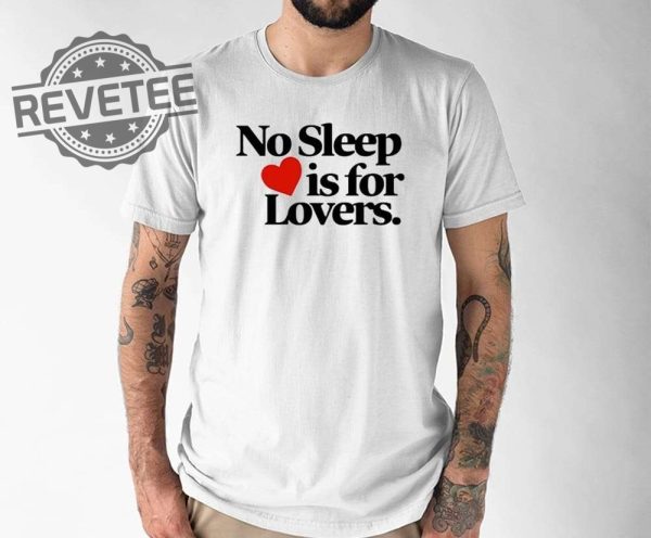 No Sleep Is For Lovers Shirt No Sleep Is For Lovers Hoodie No Sleep Is For Lovers Sweatshirt Unique revetee 1