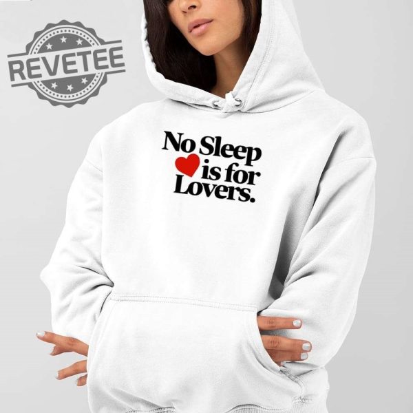 No Sleep Is For Lovers Shirt No Sleep Is For Lovers Hoodie No Sleep Is For Lovers Sweatshirt Unique revetee 2
