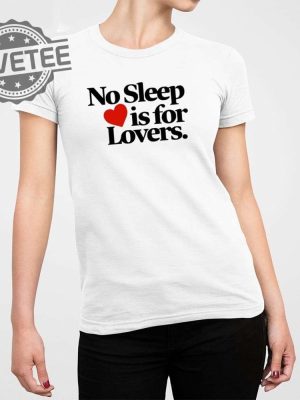 No Sleep Is For Lovers Shirt No Sleep Is For Lovers Hoodie No Sleep Is For Lovers Sweatshirt Unique revetee 4