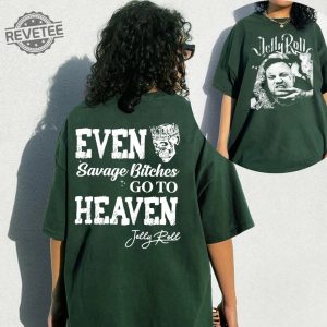 Even Savago Bitches Go To Heaven Graphic Shirt Jellyroll Graphic Tshirt Jellyroll Shirt Jelly Roll Freestyle Jelly Roll Merch Unique revetee 3