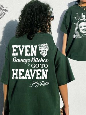 Even Savago Bitches Go To Heaven Graphic Shirt Jellyroll Graphic Tshirt Jellyroll Shirt Jelly Roll Freestyle Jelly Roll Merch Unique revetee 3