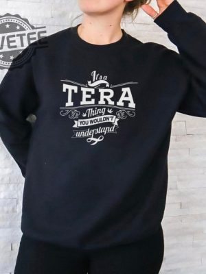 Its A Tera Thing You Wouldnt Understand Shirt Unique Its A Tera Thing You Wouldnt Understand Hoodie Sweatshirt revetee 2