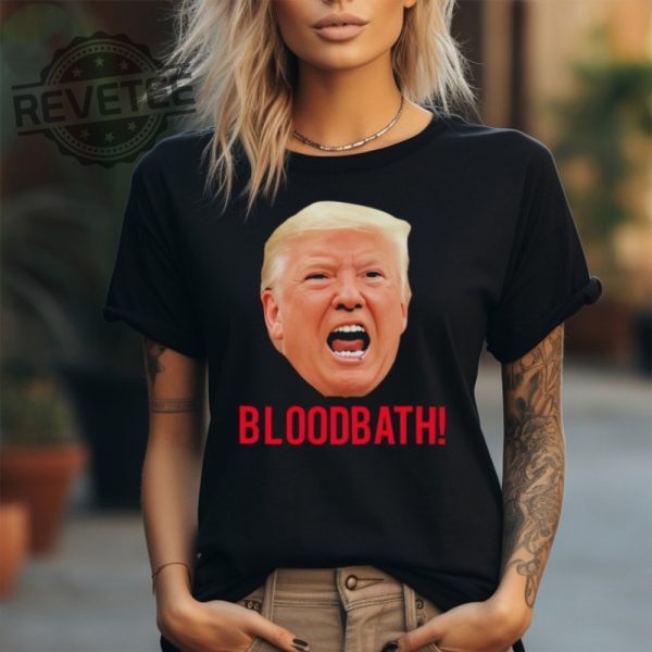 Trump Bloodbath Shirt Unique Trump Bloodbath Comment Trump Speech Bloodbath Trump Bloodbath Statement Trump Bloodbath Context revetee 1