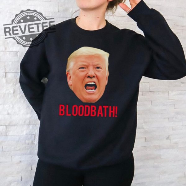 Trump Bloodbath Shirt Unique Trump Bloodbath Comment Trump Speech Bloodbath Trump Bloodbath Statement Trump Bloodbath Context revetee 2
