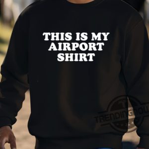 This Is My Airport Shirt Shirt trendingnowe 3