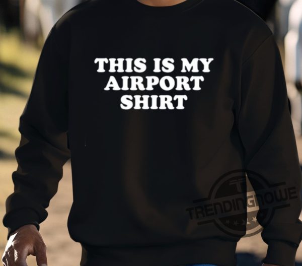 This Is My Airport Shirt Shirt trendingnowe 3