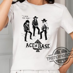 I Saw The Sign Ace Of Base Shirt trendingnowe 2