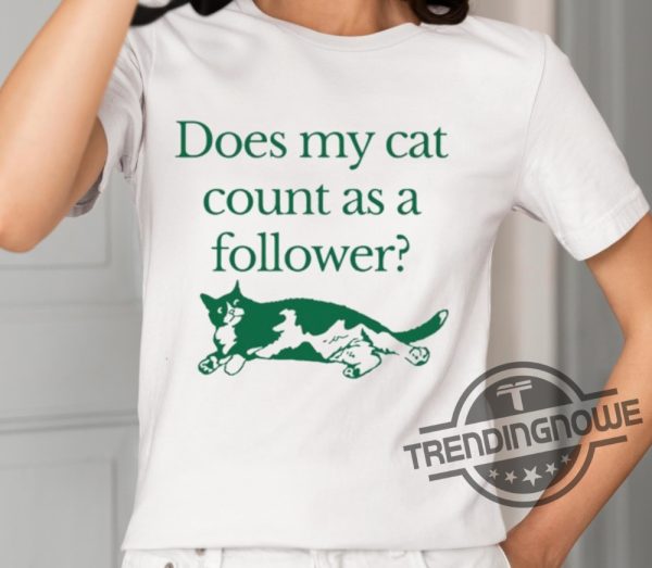 Does My Cat Count As A Follower Shirt trendingnowe 2