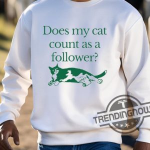 Does My Cat Count As A Follower Shirt trendingnowe 3