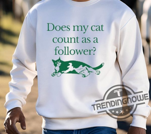 Does My Cat Count As A Follower Shirt trendingnowe 3