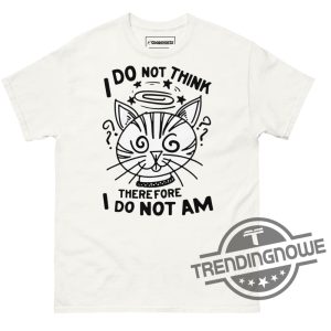I Do Not Think Therefore I Do Not Am Shirt trendingnowe 2