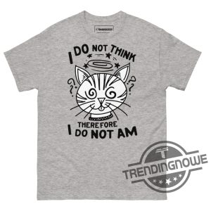 I Do Not Think Therefore I Do Not Am Shirt trendingnowe 3