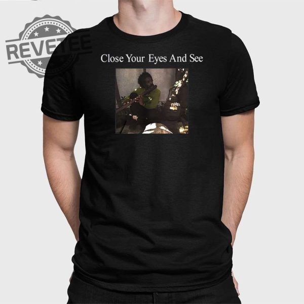 Close Your Eyes And See T Shirt Close Your Eyes And See Shirt Unique Close Your Eyes And See Hoodie revetee 1