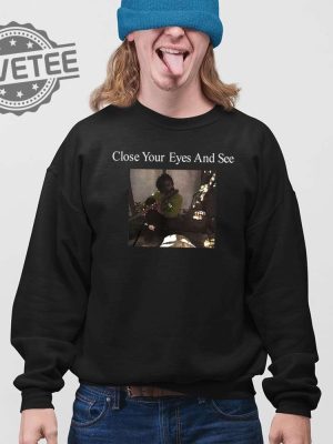 Close Your Eyes And See T Shirt Close Your Eyes And See Shirt Unique Close Your Eyes And See Hoodie revetee 3