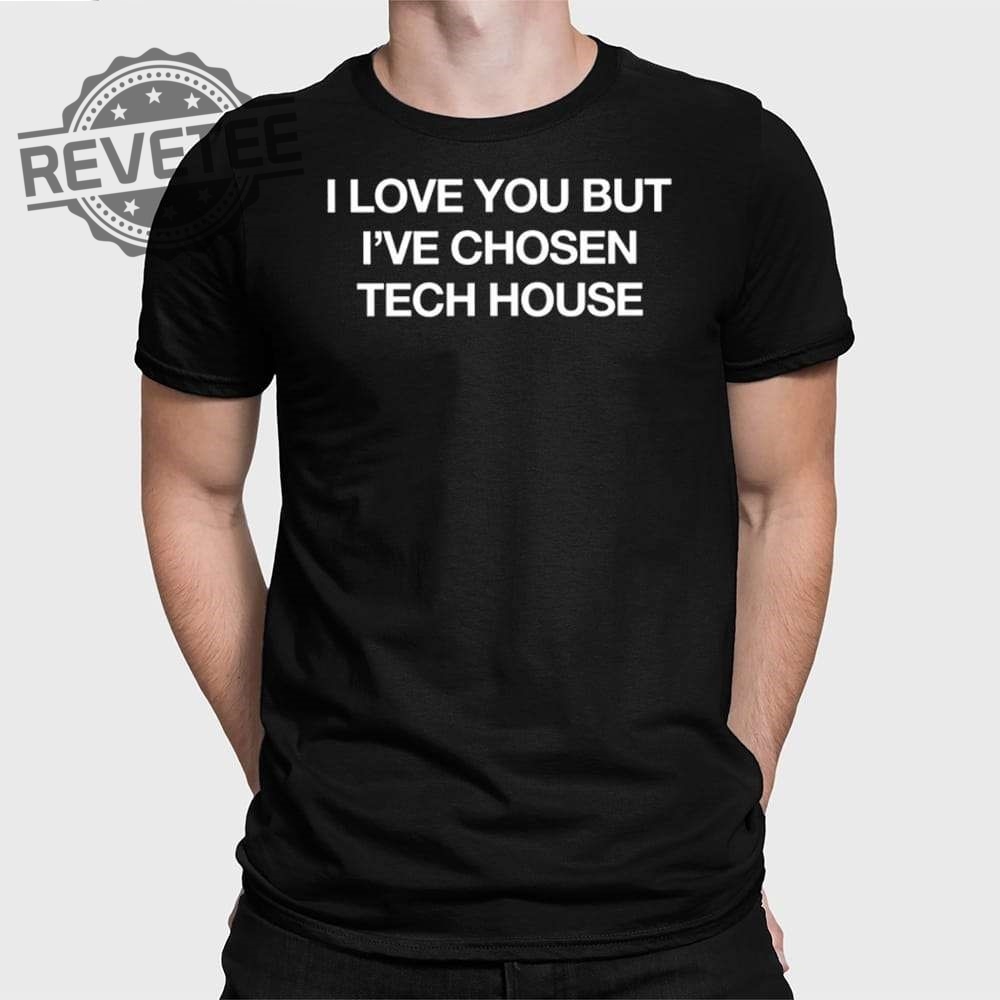 I Love You But Ive Chosen Tech T Shirt I Love You But Ive Chosen Tech Hoodie I Love You But Ive Chosen Tech Shirt Unique