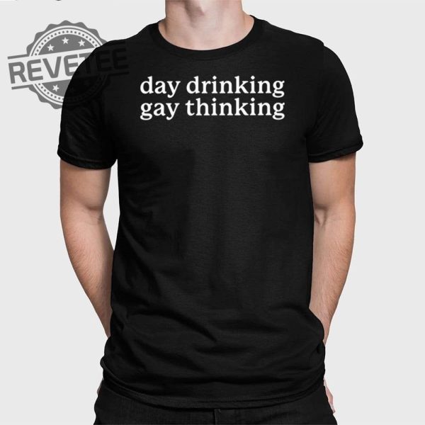 Day Drinking Gay Thinking T Shirt Day Drinking Gay Thinking Sweatshirt Day Drinking Gay Thinking Shirt Unique revetee 1