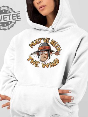 Mustve Been The Wind T Shirt Mustve Been The Wind Hoodie Mustve Been The Wind Shirt Unique revetee 3