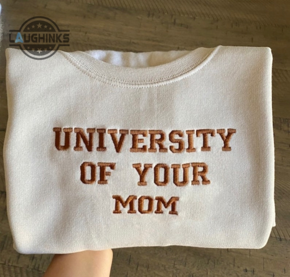 University Of Your Mom Embroidered Sweatshirt Unisex Sweatshirt Embroidery Tshirt Sweatshirt Hoodie Gift