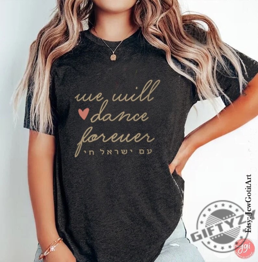 We Will Dance Again Forever Israel Shirt Woman Tshirt Men Jewish Gift Israeli Artist Sweatshirt Gift For Her Hoodie Pesach Passover Gifts Israelite