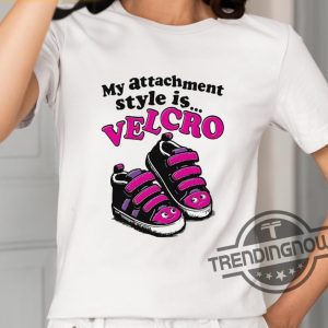 My Attachment Style Is Velcro Shirt trendingnowe 2